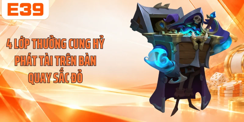 4 lớp thưởng cung hỷ phát tài trên bàn quay sắc đỏ