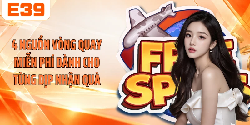 4 nguồn vòng quay miễn phí dành cho từng dịp nhận quà