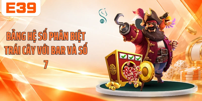 Bảng hệ số phân biệt trái cây với BAR và số 7