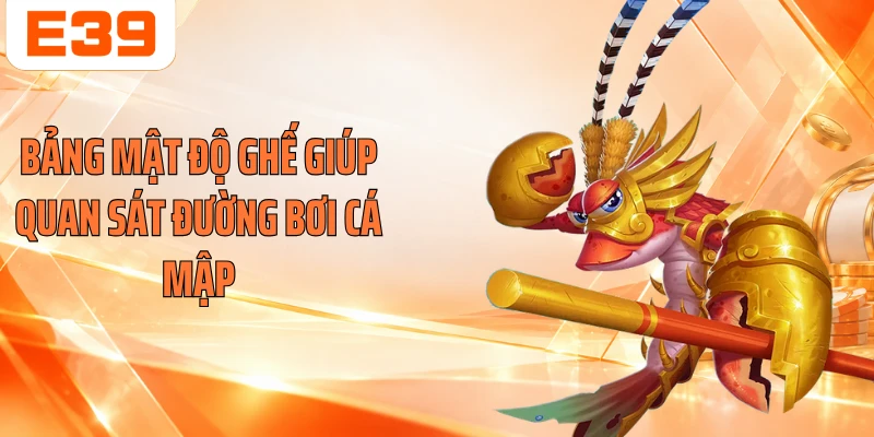 Bảng mật độ ghế giúp quan sát đường bơi cá mập