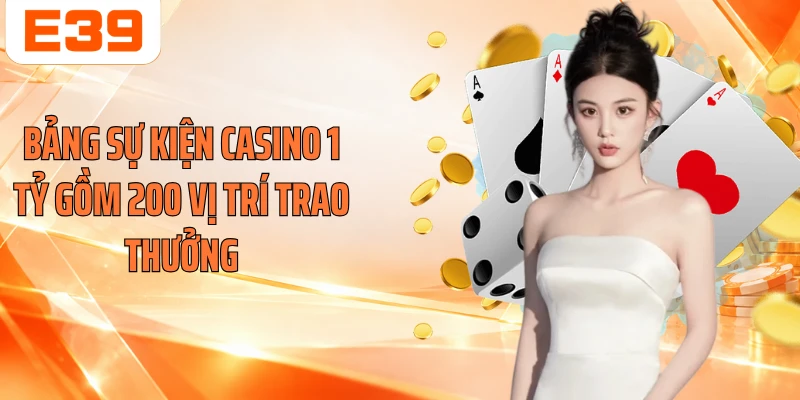Bảng sự kiện casino 1 tỷ gồm 200 vị trí trao thưởng