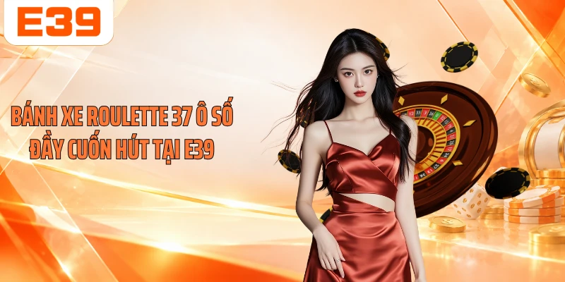 Bánh xe Roulette 37 ô số đầy cuốn hút tại E39