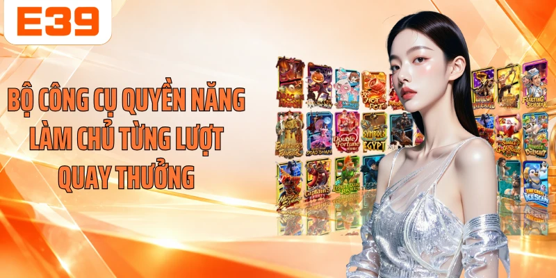 Bộ công cụ quyền năng làm chủ từng lượt quay thưởng
