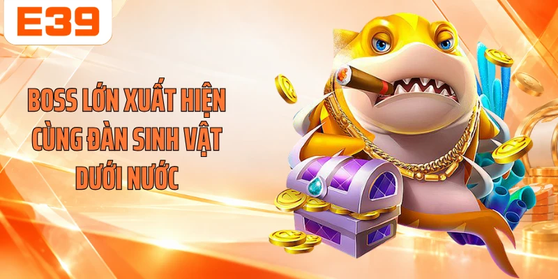 Boss lớn xuất hiện cùng đàn sinh vật dưới nước