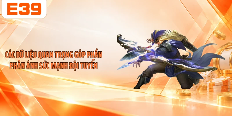 Các dữ liệu quan trọng góp phần phản ánh sức mạnh đội tuyển