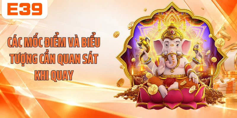 Các mốc điểm và biểu tượng cần quan sát khi quay