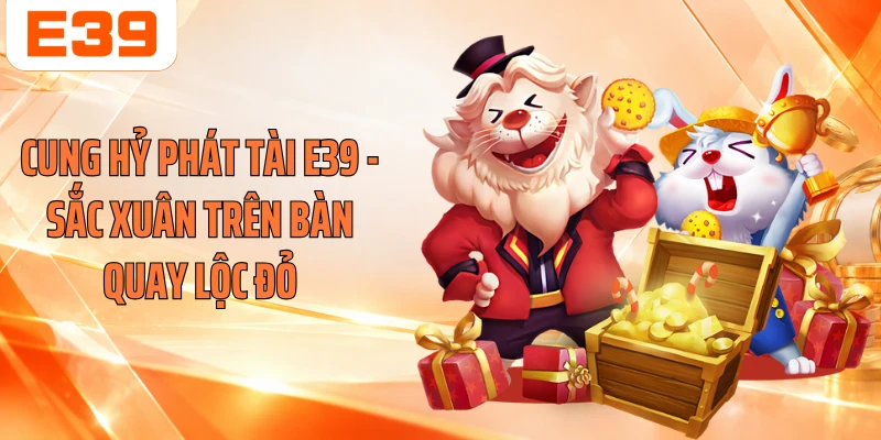 Cung Hỷ Phát Tài E39 - Sắc Xuân Trên Bàn Quay Lộc Đỏ