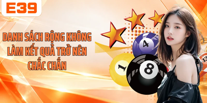 Danh sách rộng không làm kết quả trở nên chắc chắn