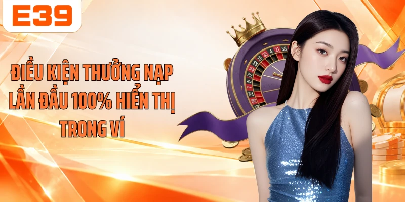 Điều kiện thưởng nạp lần đầu 100% hiển thị trong ví