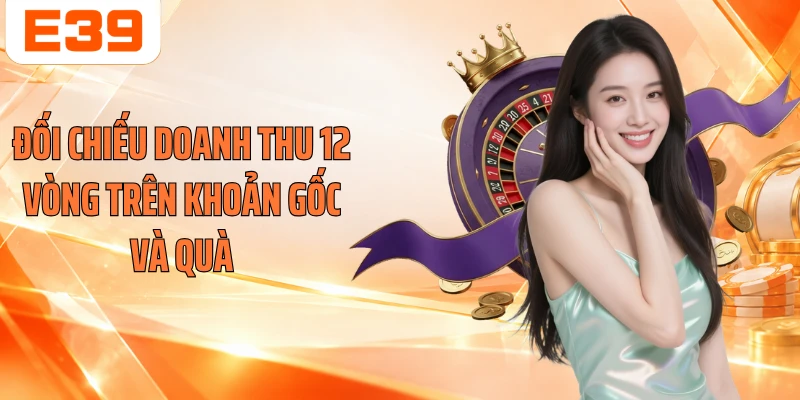Đối chiếu doanh thu 12 vòng trên khoản gốc và quà