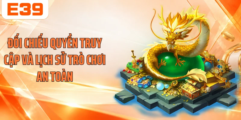 Đối chiếu quyền truy cập và lịch sử trò chơi an toàn