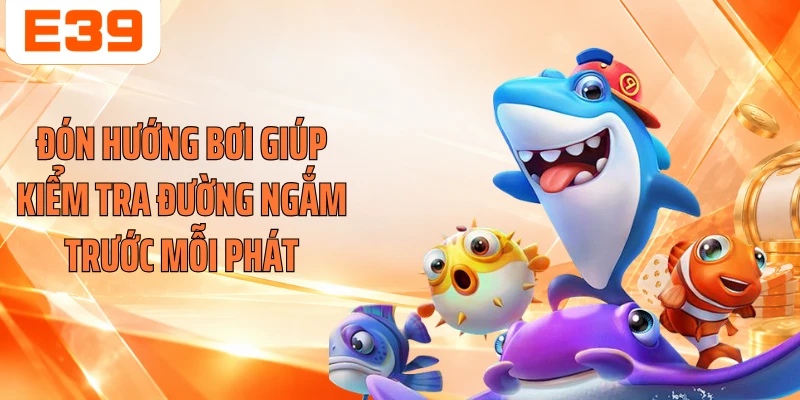 Đón hướng bơi giúp kiểm tra đường ngắm trước mỗi phát