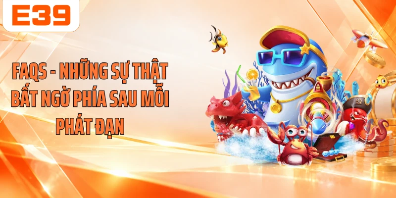FAQs - Những sự thật bất ngờ phía sau mỗi phát đạn 