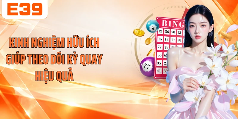 Kinh nghiệm hữu ích giúp theo dõi kỳ quay hiệu quả