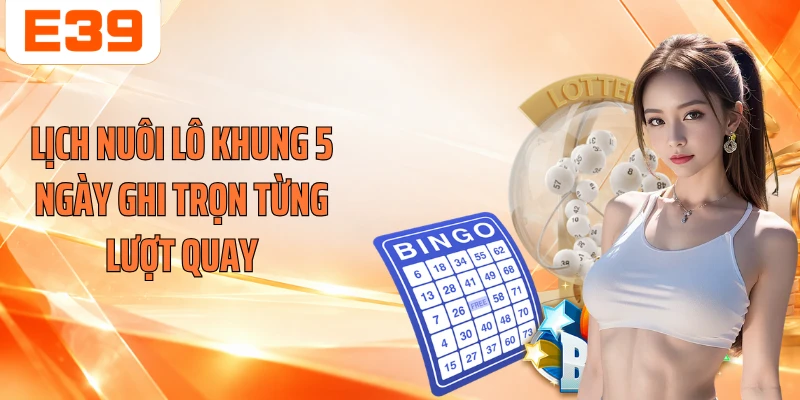 Lịch nuôi lô khung 5 ngày ghi trọn từng lượt quay