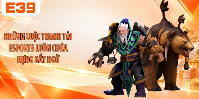 Những cuộc tranh tài Esports luôn chứa đựng bất ngờ