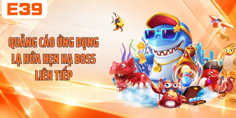Quảng cáo ứng dụng lạ hứa hẹn hạ Boss liên tiếp