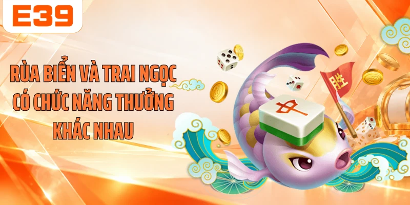 Rùa biển và trai ngọc có chức năng thưởng khác nhau