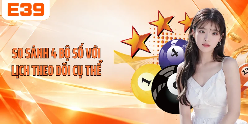 So sánh 4 bộ số với lịch theo dõi cụ thể