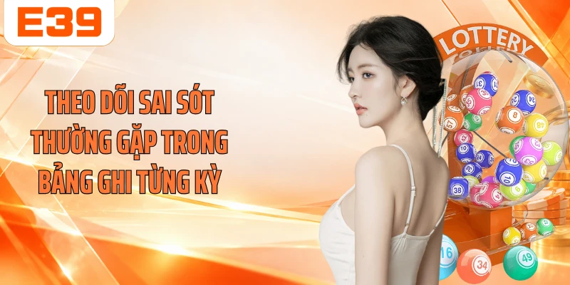 Theo dõi sai sót thường gặp trong bảng ghi từng kỳ