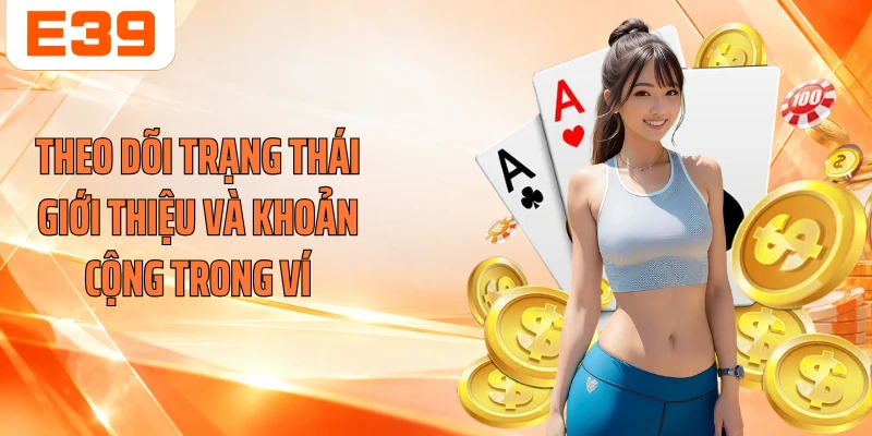 Theo dõi trạng thái giới thiệu và khoản cộng trong ví