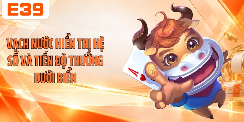 Vạch nước hiển thị hệ số và tiến độ thưởng dưới biển
